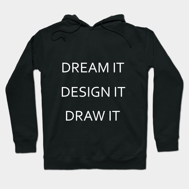 Dream It, Design It, Draw It - White Lettering Version Hoodie by Nat Ewert Art